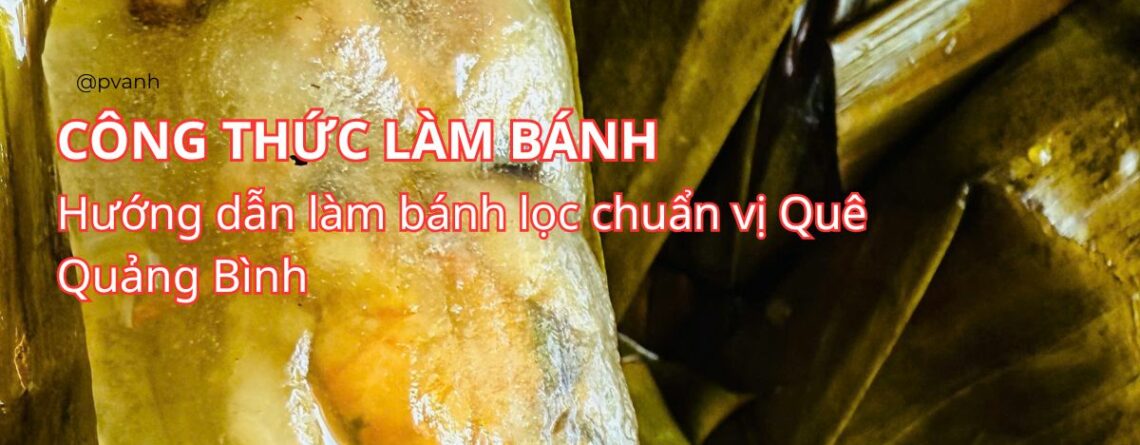 Hướng Dẫn Làm Bánh Bột Lọc Chuẩn Vị Quảng Bình